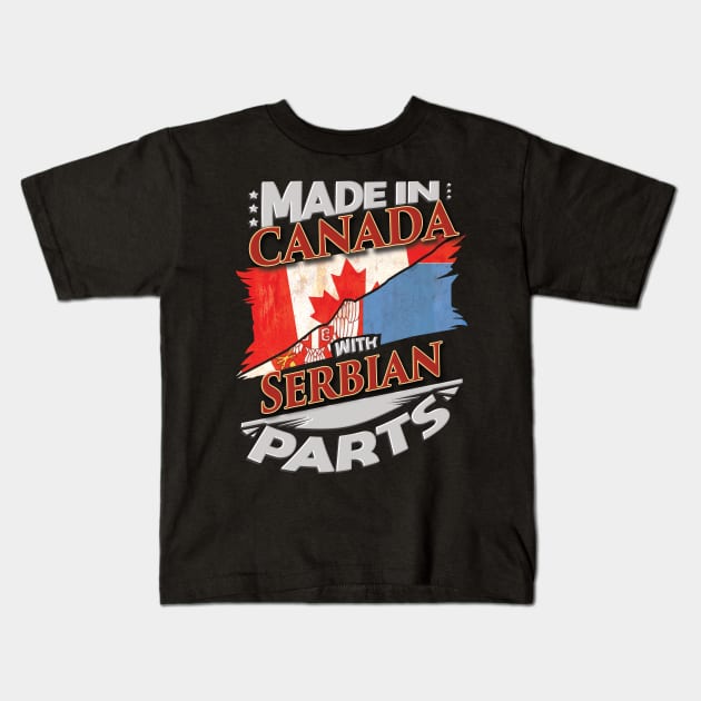 Made In Canada With Serbian Parts - Gift for Serbian From Serbia Kids T-Shirt by Country Flags